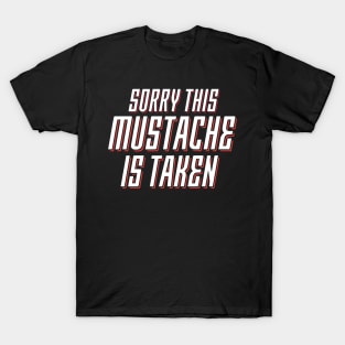 Sorry, This Mustache is Taken T-Shirt